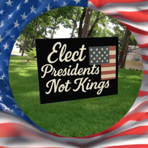 USA Flag Patriotic Sign Elect Presidents Not Kings Yard Sign