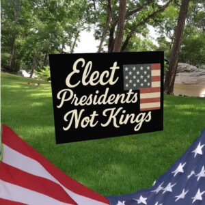 USA Flag Patriotic Sign Elect Presidents Not Kings Yard Sign