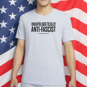 Unapologetically Anti-Fascist Shirt