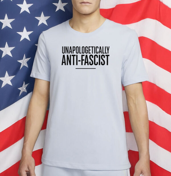 Unapologetically Anti-Fascist Shirt