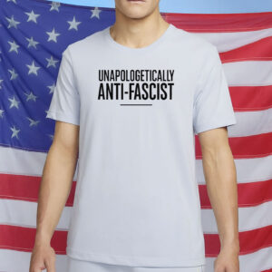 Unapologetically Anti-Fascist Shirt
