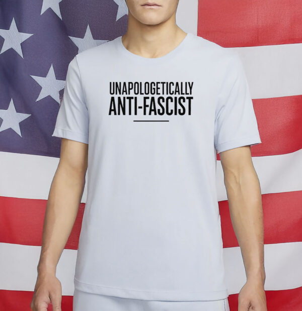 Unapologetically Anti-Fascist Shirt