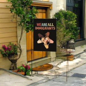 Unity & Diversity Yard Decor, We Are All Immigrants Garden Flag