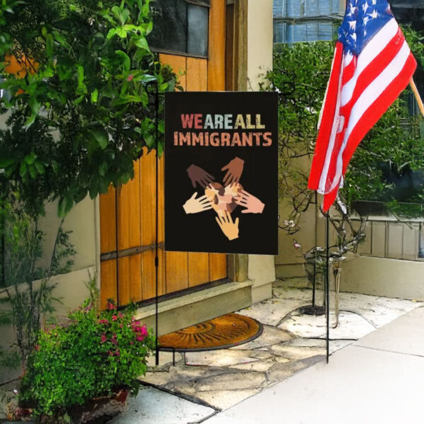 Unity & Diversity Yard Decor, We Are All Immigrants Garden Flag