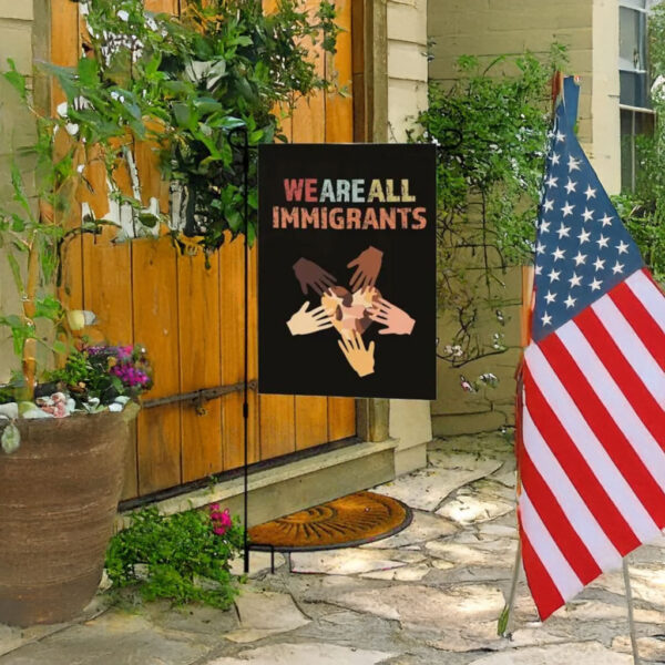 Unity & Diversity Yard Decor, We Are All Immigrants Garden Flag