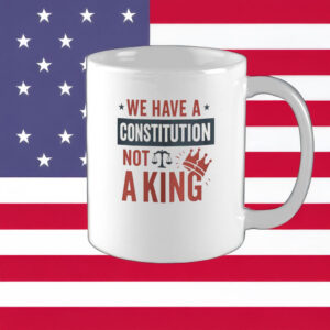 We Have a Constitution Not a King Mug