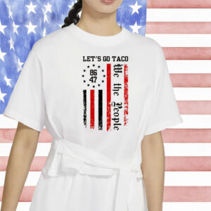 We The People Lets Go Taco Shirt, Trump Taco Trade Shirt