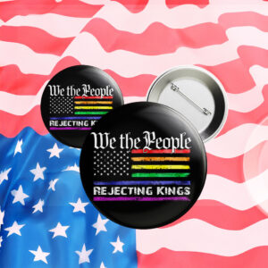 We The People Rejecting Kings Anti Trump LGBT Pin Button