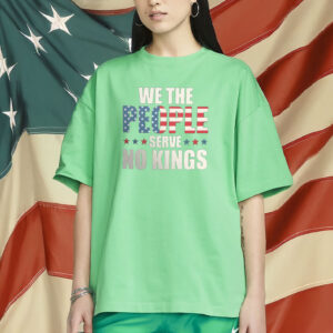 We The People Serve No Kings Shirt