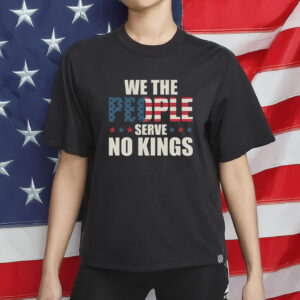 We The People Serve No Kings Shirt - American Flag USA Freedom T-Shirt