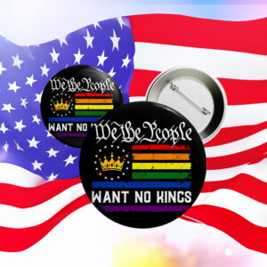 We The People Want No Kings Button – Anti-Monarchy Pride Pin