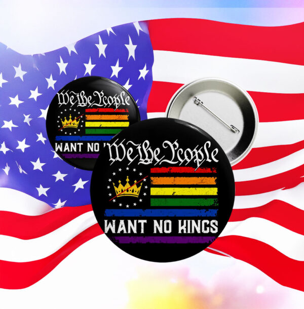 We The People Want No Kings Button – Anti-Monarchy Pride Pin
