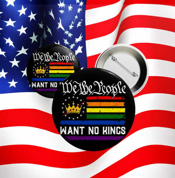 We The People Want No Kings Button – Anti-Monarchy Pride Pin