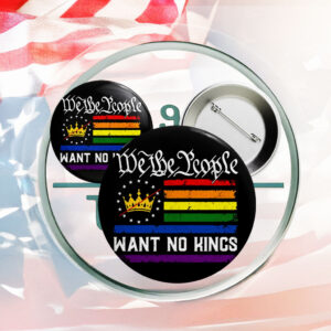 We The People Want No Kings Button – Anti-Monarchy Pride Pin