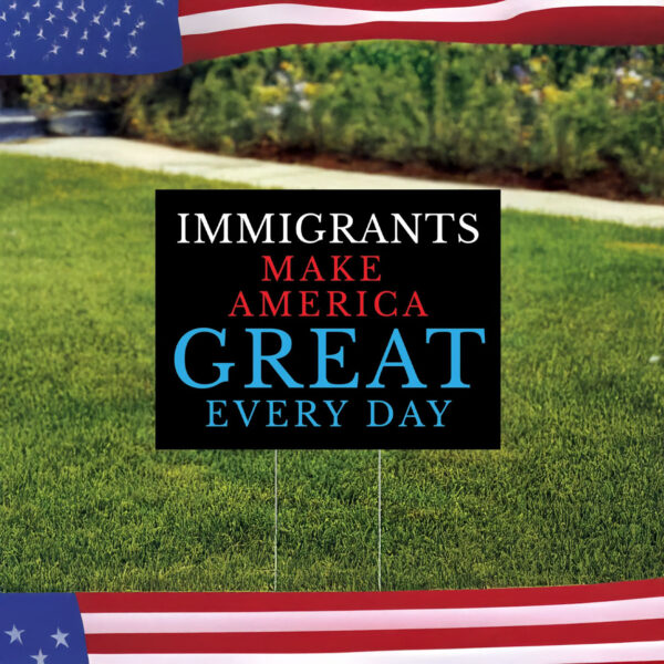 anti trump political protest decor-immigrants make america great yard sign
