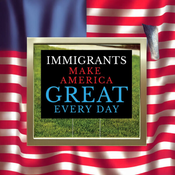 anti trump political protest decor-immigrants make america great yard sign