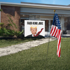 anti trump protest sign, faux-king joke yard sign