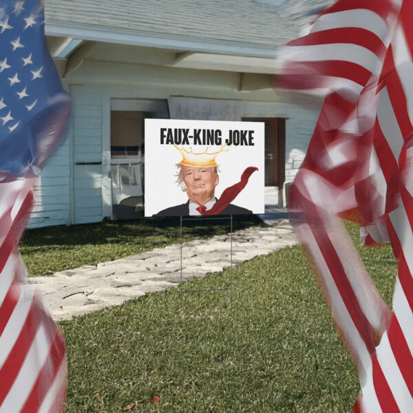 anti trump protest sign, faux-king joke yard sign