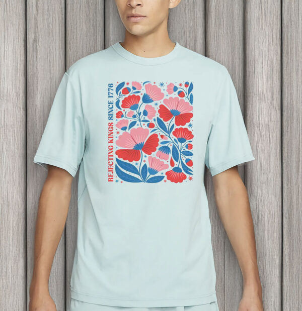 floral 4th of july tee – anti trump resist shirt, rejecting kings since 1776 Shirt
