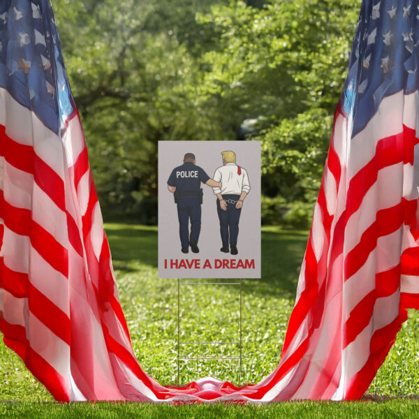 i have a dream anti trump yard sign
