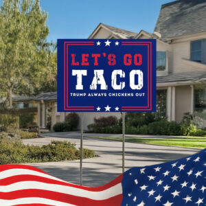 let's go taco yard sign – anti-trump political protest sign