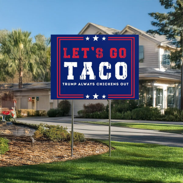 let's go taco yard sign – anti-trump political protest sign