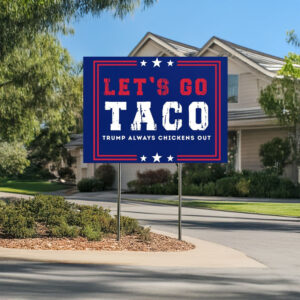 let's go taco yard sign – anti-trump political protest sign