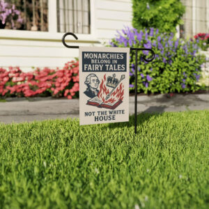 monarchies belong in fairy tales garden flag