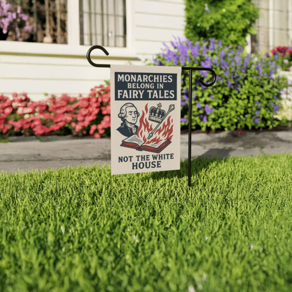 monarchies belong in fairy tales garden flag