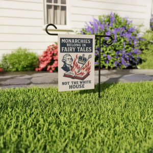 monarchies belong in fairy tales garden flag