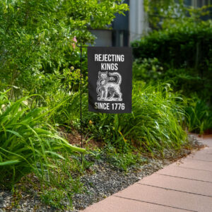 no kings in america-rejecting kings since 1776 garden flag
