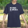no kings in america shirt – anti trump protest tee – since 1776 patriotic shirt