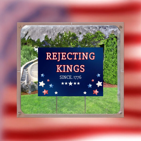 patriotic protest sign, rejecting kings since 1776 yard sign