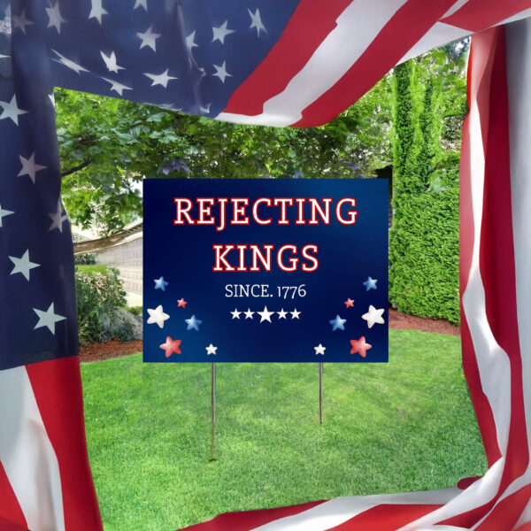 patriotic protest sign, rejecting kings since 1776 yard sign