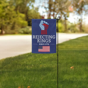 pro democracy, anti-authoritarian, rejecting kings since 1776 garden flag