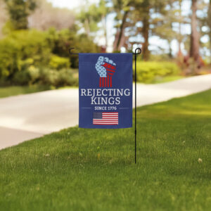 pro democracy political decor, anti trump-rejecting kings since 1776 garden flag