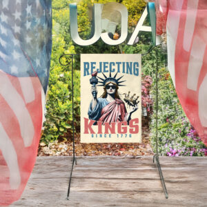 rejecting kings since 1776 garden flag