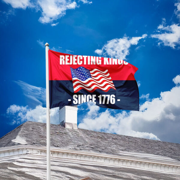 rejecting kings since 1776 house flag