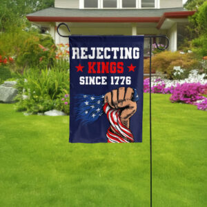 rejecting kings since 1776 protest garden flag