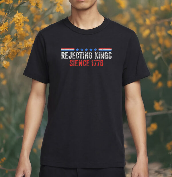 rejecting kings since 1776 shirt – anti trump protest tee – fdt political activist t-shirt