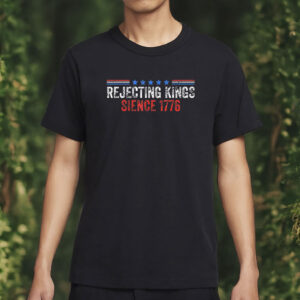 rejecting kings since 1776 shirt – anti trump protest tee – fdt political activist t-shirt