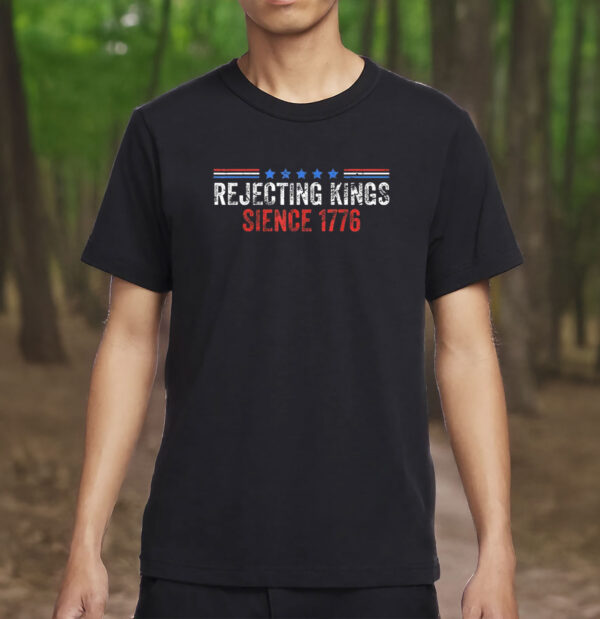 rejecting kings since 1776 shirt – anti trump protest tee – fdt political activist t-shirt