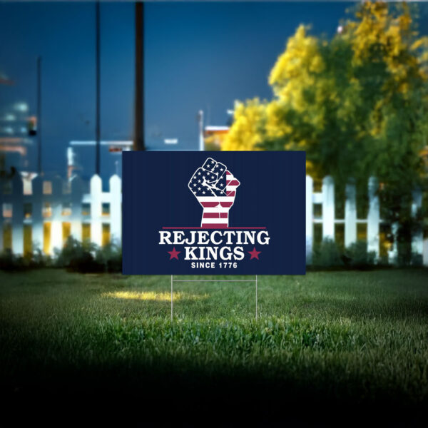 rejecting kings since 1776 yard sign