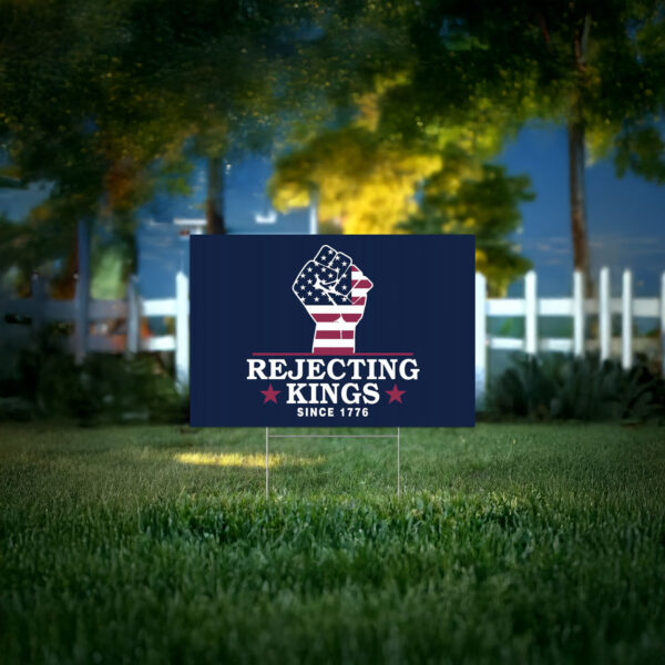 rejecting kings since 1776 yard sign