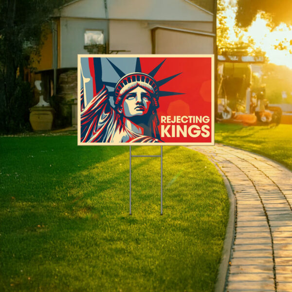 statue of liberty anti maga, rejecting kings since 1776 yard sign