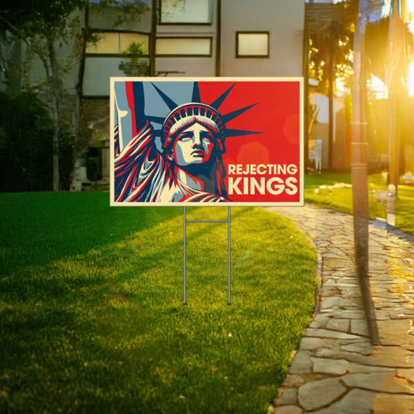 statue of liberty anti maga, rejecting kings since 1776 yard sign