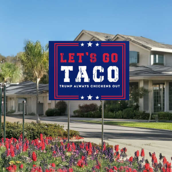trump always chickens out political protest sign –let's go taco yard sign