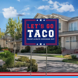 trump always chickens out political protest sign –let's go taco yard sign