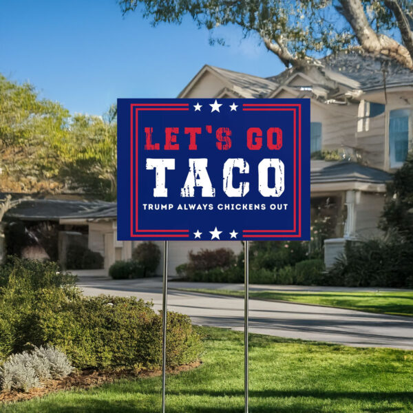 trump always chickens out political protest sign –let's go taco yard sign